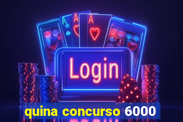 quina concurso 6000